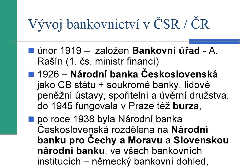 spořitelní a úvěrní družstva, do 1945 fungovala v Praze též burza, po roce 1938 byla Národní banka