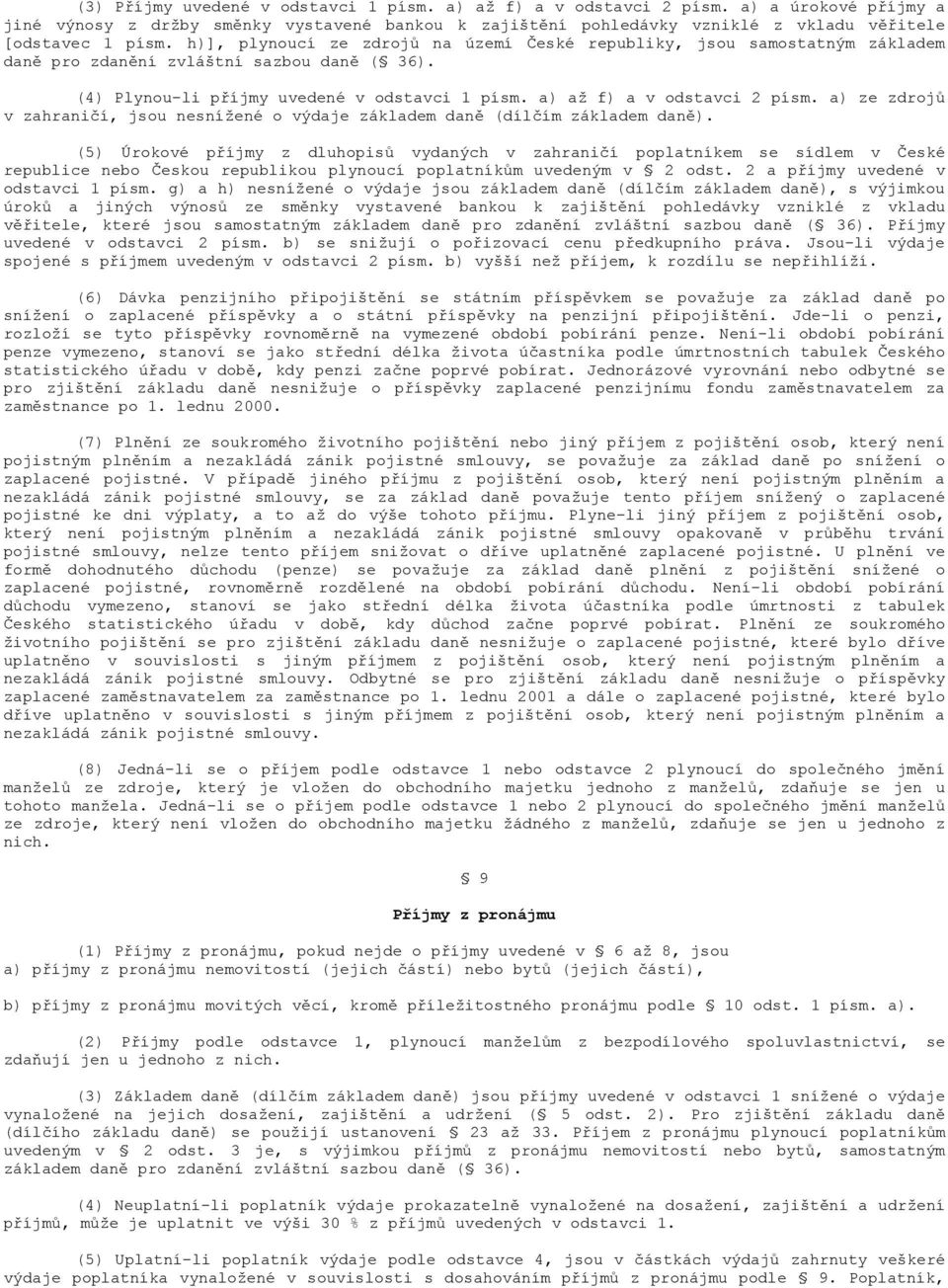 a) ze zdrojů v zahraničí, jsou nesnížené o výdaje základem daně (dílčím základem daně).