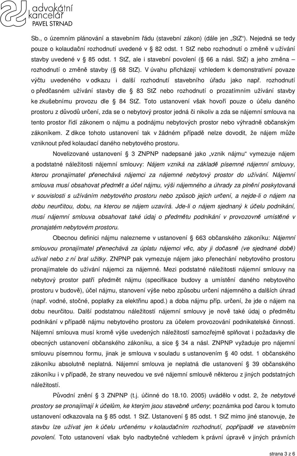 V úvahu přicházejí vzhledem k demonstrativní povaze výčtu uvedeného v odkazu i další rozhodnutí stavebního úřadu jako např.