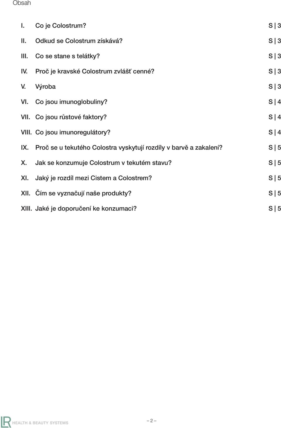 Co jsou imunoregulátory? S 4 IX. Proč se u tekutého Colostra vyskytují rozdíly v barvě a zakalení? S 5 X.