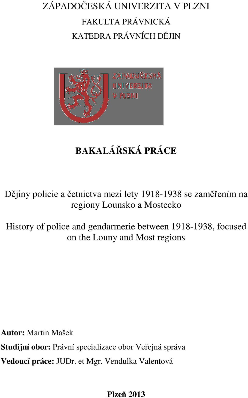 and gendarmerie between 1918-1938, focused on the Louny and Most regions Autor: Martin Mašek