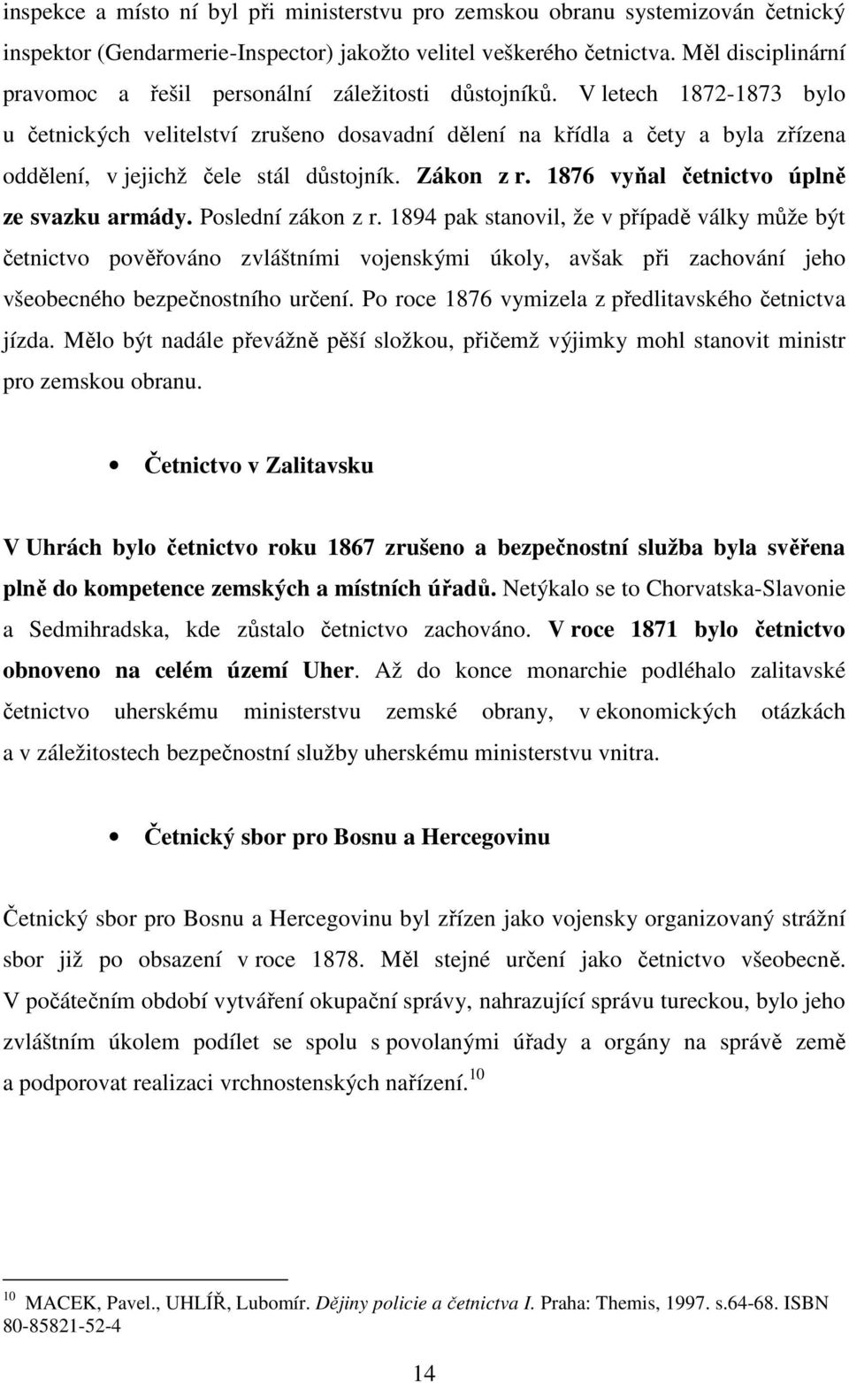 V letech 1872-1873 bylo u četnických velitelství zrušeno dosavadní dělení na křídla a čety a byla zřízena oddělení, v jejichž čele stál důstojník. Zákon z r.