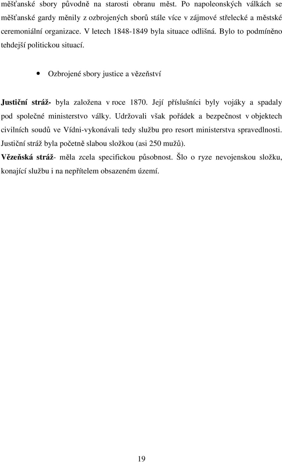 Její příslušníci byly vojáky a spadaly pod společné ministerstvo války.