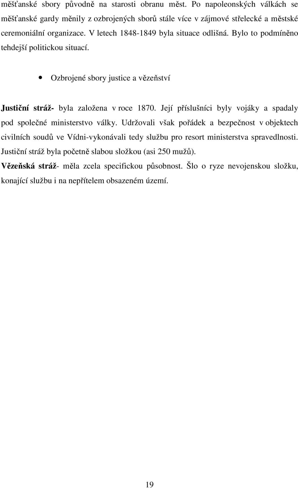 Její příslušníci byly vojáky a spadaly pod společné ministerstvo války.