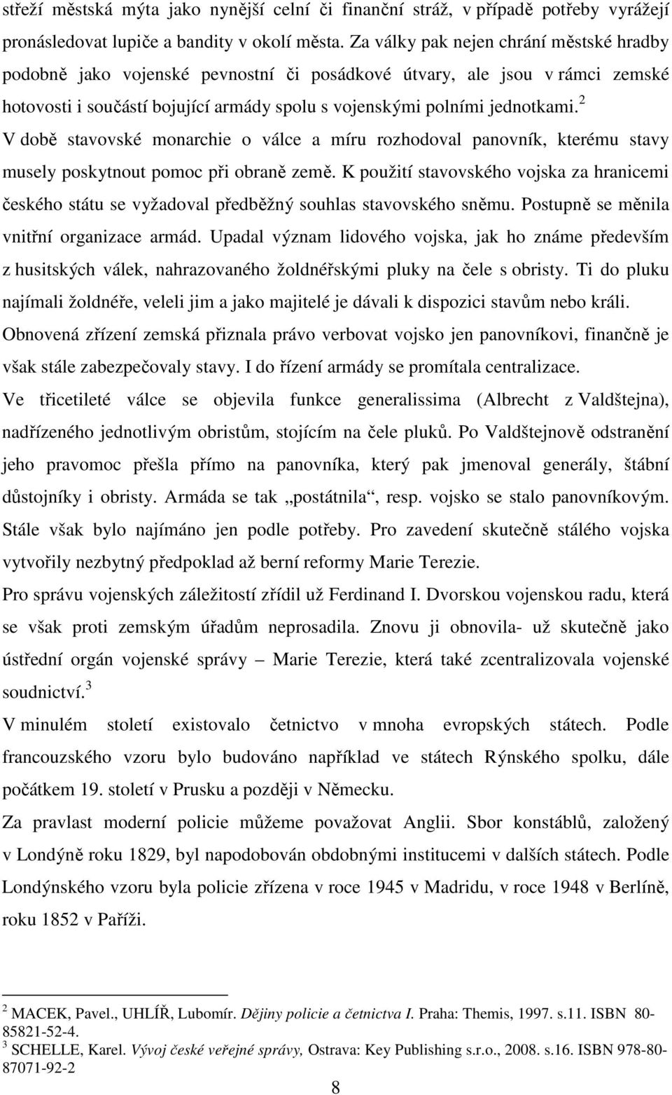 2 V době stavovské monarchie o válce a míru rozhodoval panovník, kterému stavy musely poskytnout pomoc při obraně země.