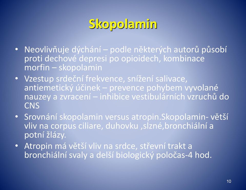 inhibice vestibulárních vzruchů do CNS Srovnání skopolamin versus atropin.