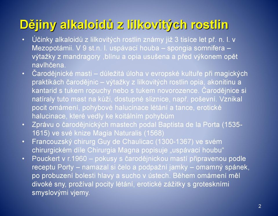 Čarodějnice si natíraly tuto mast na kůži, dostupné sliznice, např. poševní.