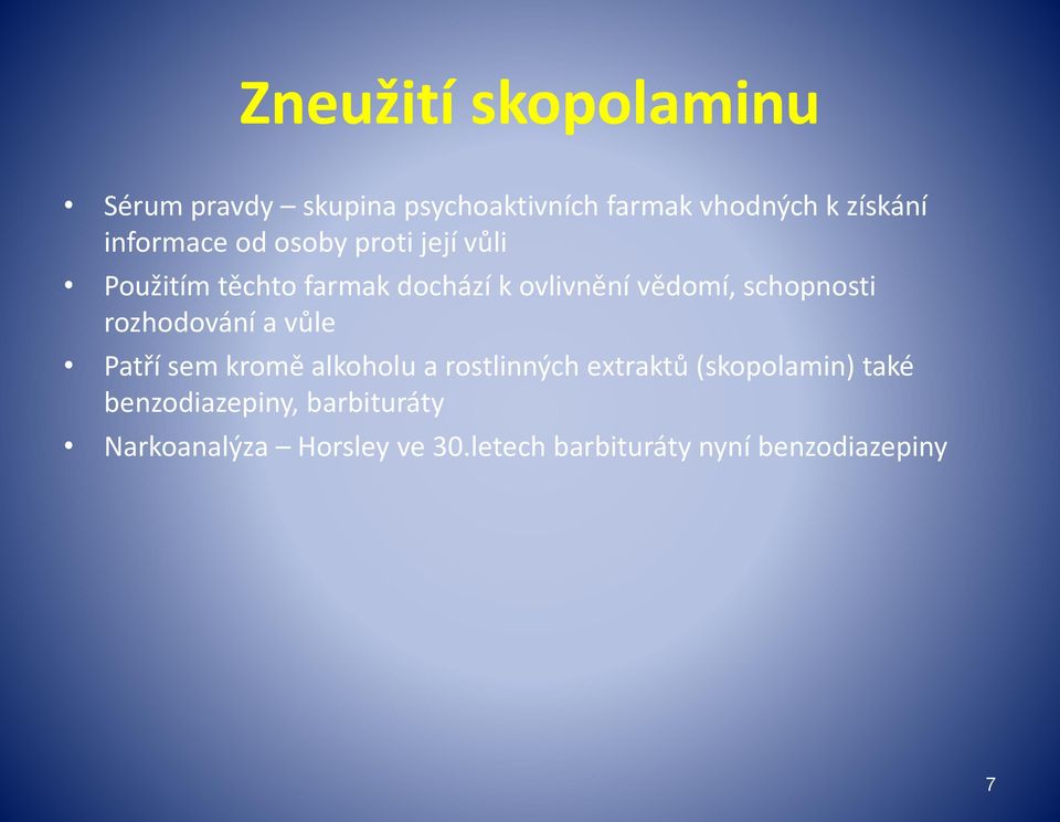 schopnosti rozhodování a vůle Patří sem kromě alkoholu a rostlinných extraktů (skopolamin)