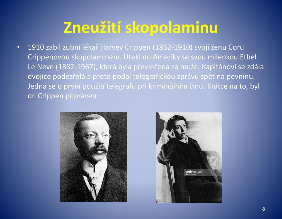 Utekl do Ameriky se svou milenkou Ethel Le Neve (1882-1967), která byla převlečena za muže.