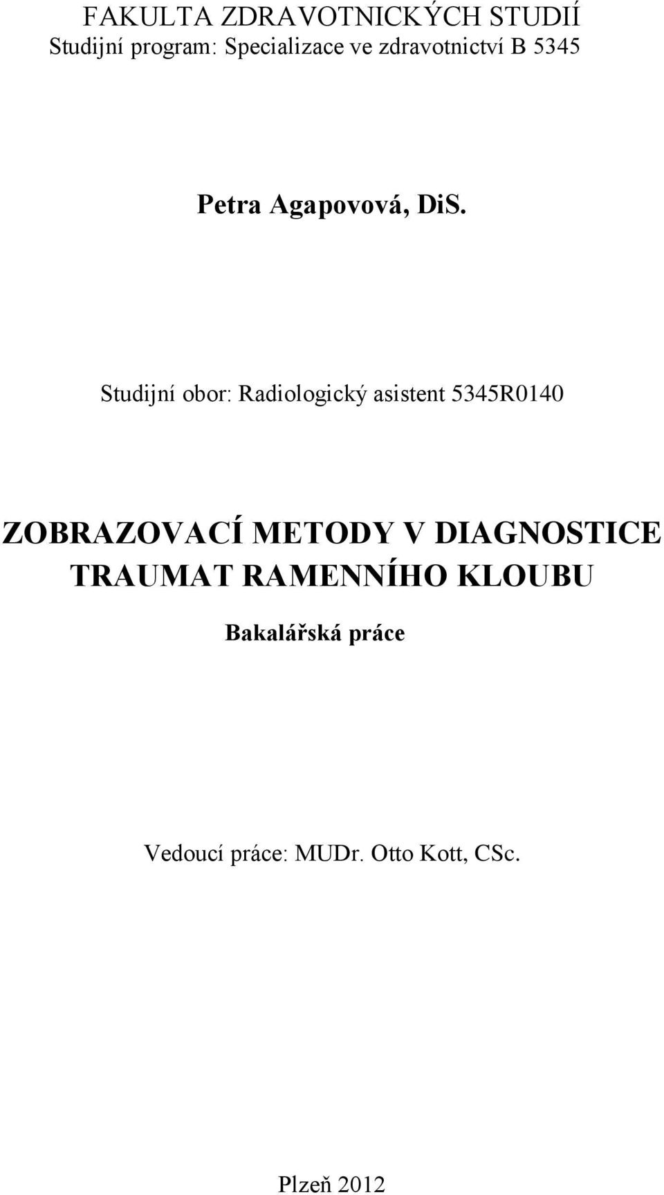 Studijní obor: Radiologický asistent 5345R0140 ZOBRAZOVACÍ METODY V