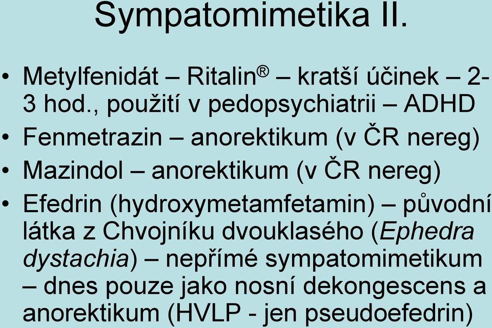anorektikum (v ČR nereg) Efedrin (hydroxymetamfetamin) původní látka z Chvojníku