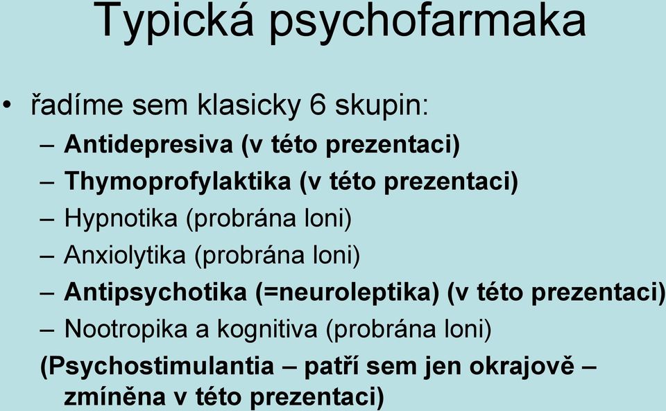 Anxiolytika (probrána loni) Antipsychotika (=neuroleptika) (v této prezentaci)