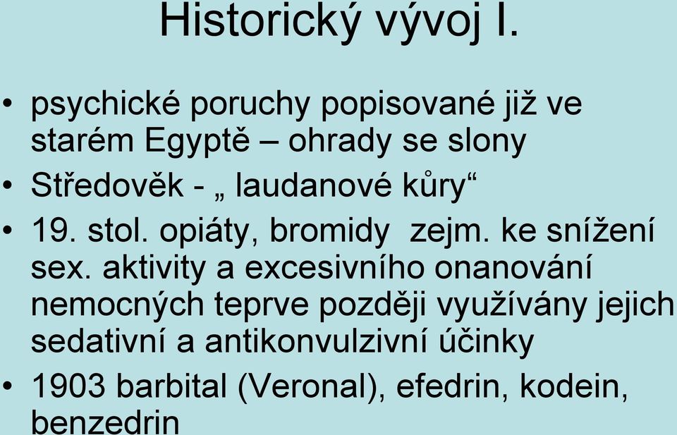laudanové kůry 19. stol. opiáty, bromidy zejm. ke snížení sex.