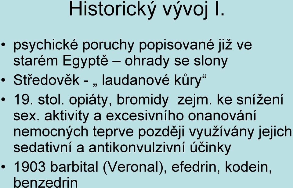 laudanové kůry 19. stol. opiáty, bromidy zejm. ke snížení sex.