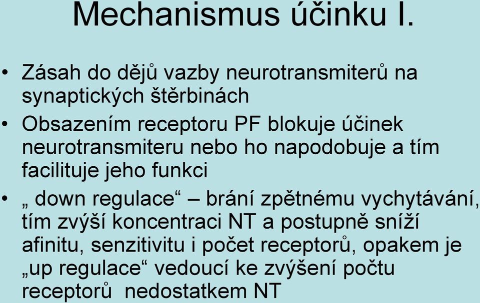 účinek neurotransmiteru nebo ho napodobuje a tím facilituje jeho funkci down regulace brání