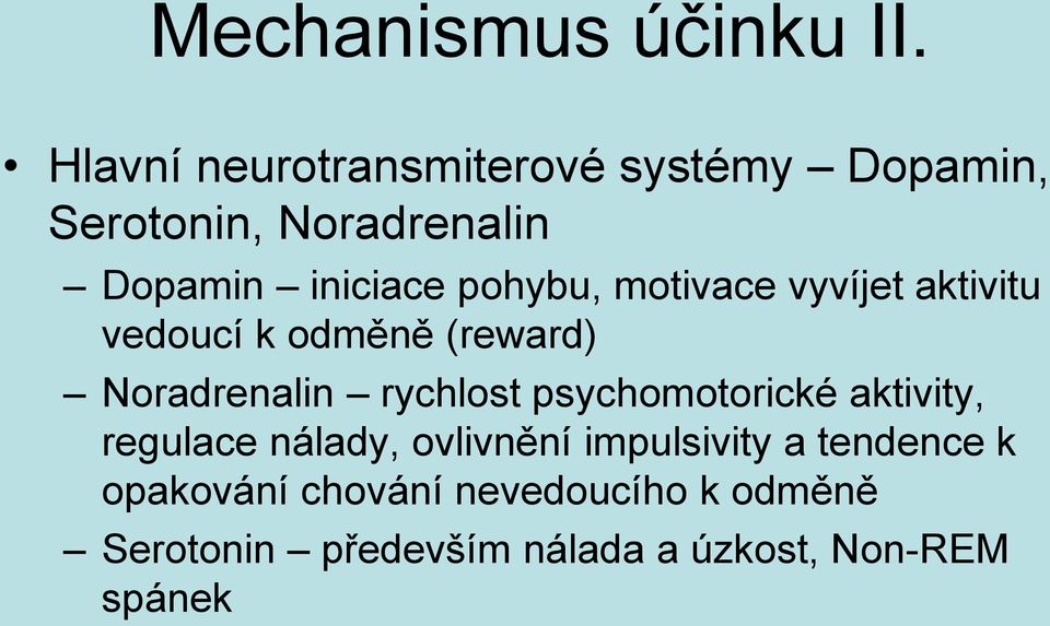 pohybu, motivace vyvíjet aktivitu vedoucí k odměně (reward) Noradrenalin rychlost