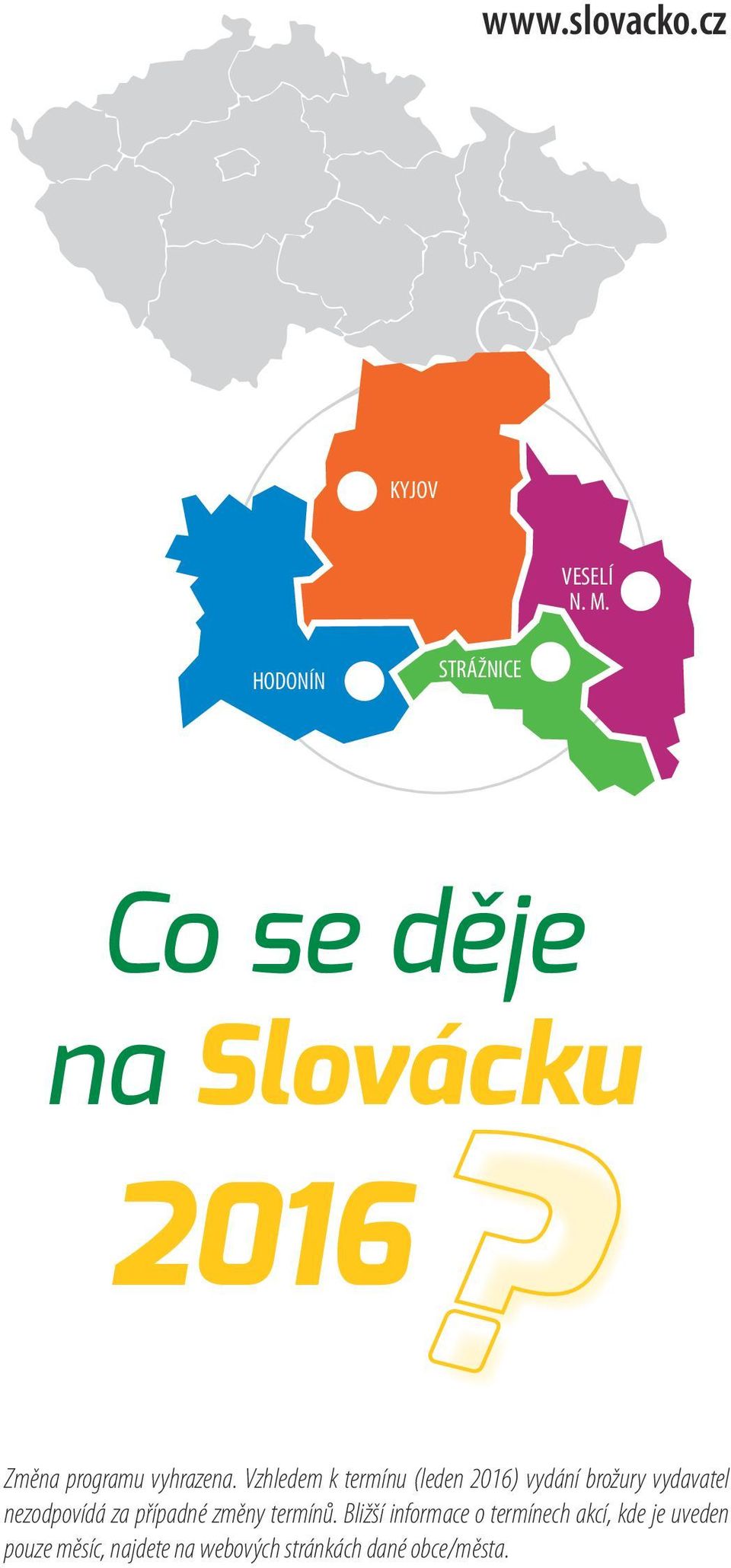 Vzhledem k termínu (leden 2016) vydání brožury vydavatel nezodpovídá za