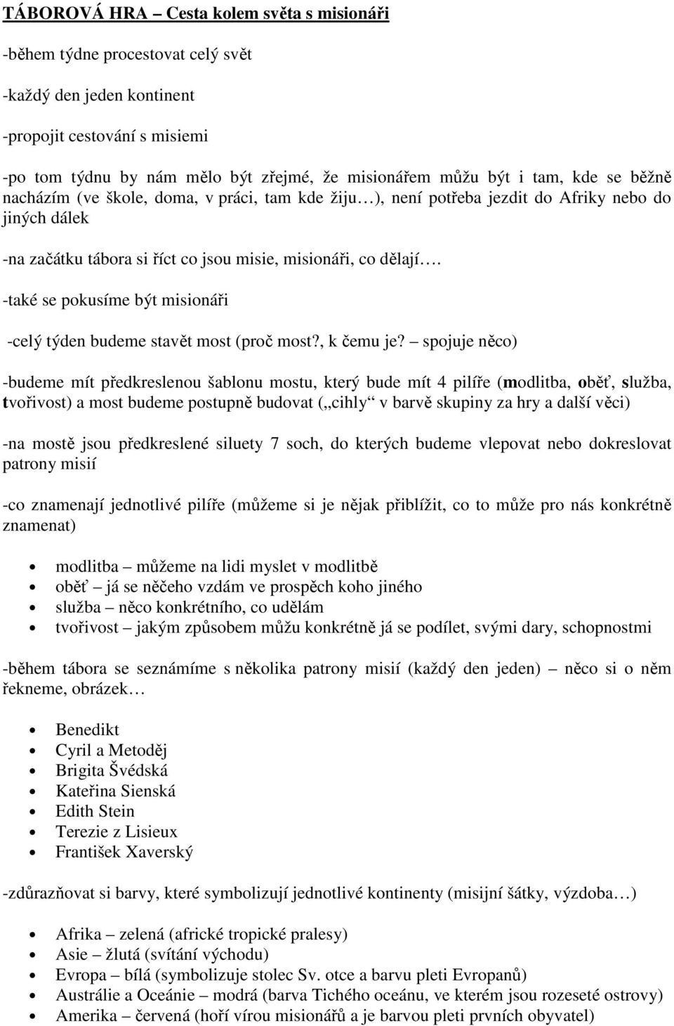 -také se pokusíme být misionáři -celý týden budeme stavět most (proč most?, k čemu je?