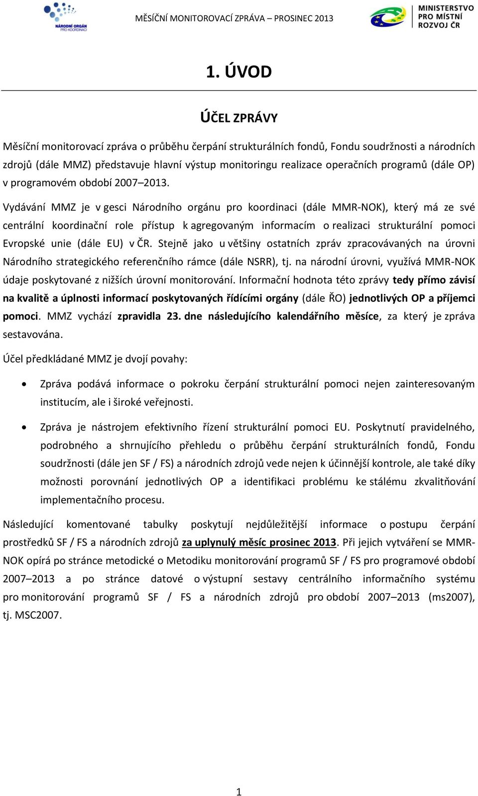 Vydávání MMZ je v gesci Národního orgánu pro koordinaci (dále MMR-NOK), který má ze své centrální koordinační role přístup k agregovaným informacím o realizaci strukturální pomoci Evropské unie (dále