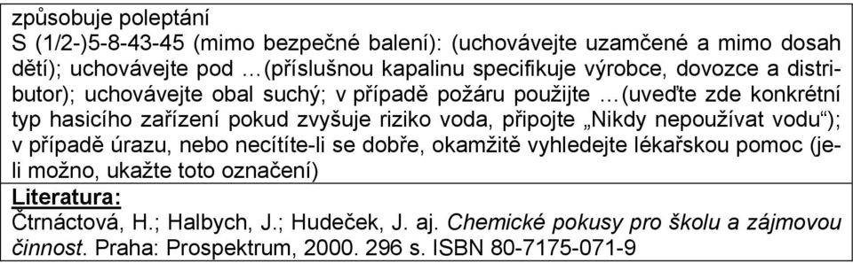 zvyšuje riziko voda, připojte Nikdy nepoužívat vodu ); v případě úrazu, nebo necítíte-li se dobře, okamžitě vyhledejte lékařskou pomoc (jeli možno,