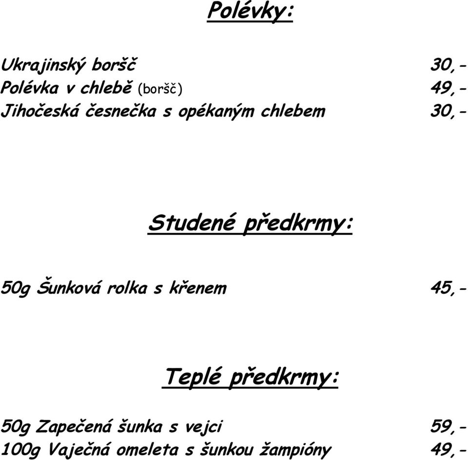 50g Šunková rolka s křenem 45,- Teplé předkrmy: 50g Zapečená