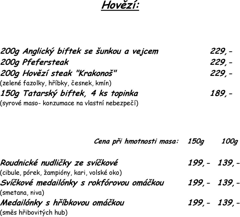 nebezpečí) Roudnické nudličky ze svíčkové 199,- 139,- (cibule, pórek, žampióny, kari, volské oko) Svíčkové