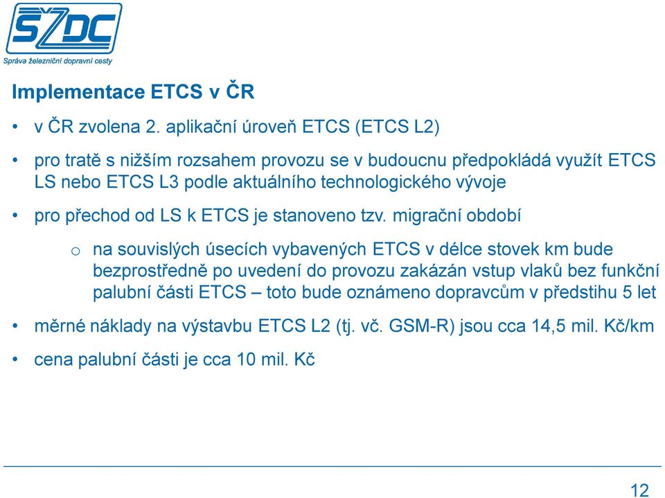 technologického vývoje pro přechod od LS k ETCS je stanoveno tzv.