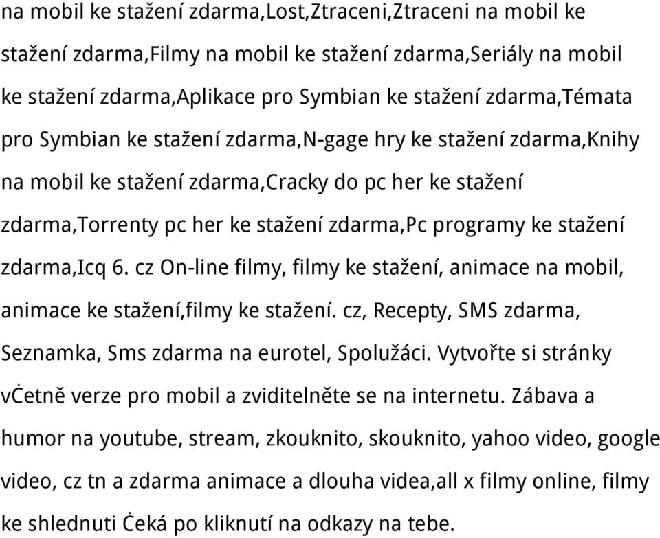 cz On-line filmy, filmy ke stažení, animace na mobil, animace ke stažení,filmy ke stažení. cz, Recepty, SMS zdarma, Seznamka, Sms zdarma na eurotel, Spolužáci.