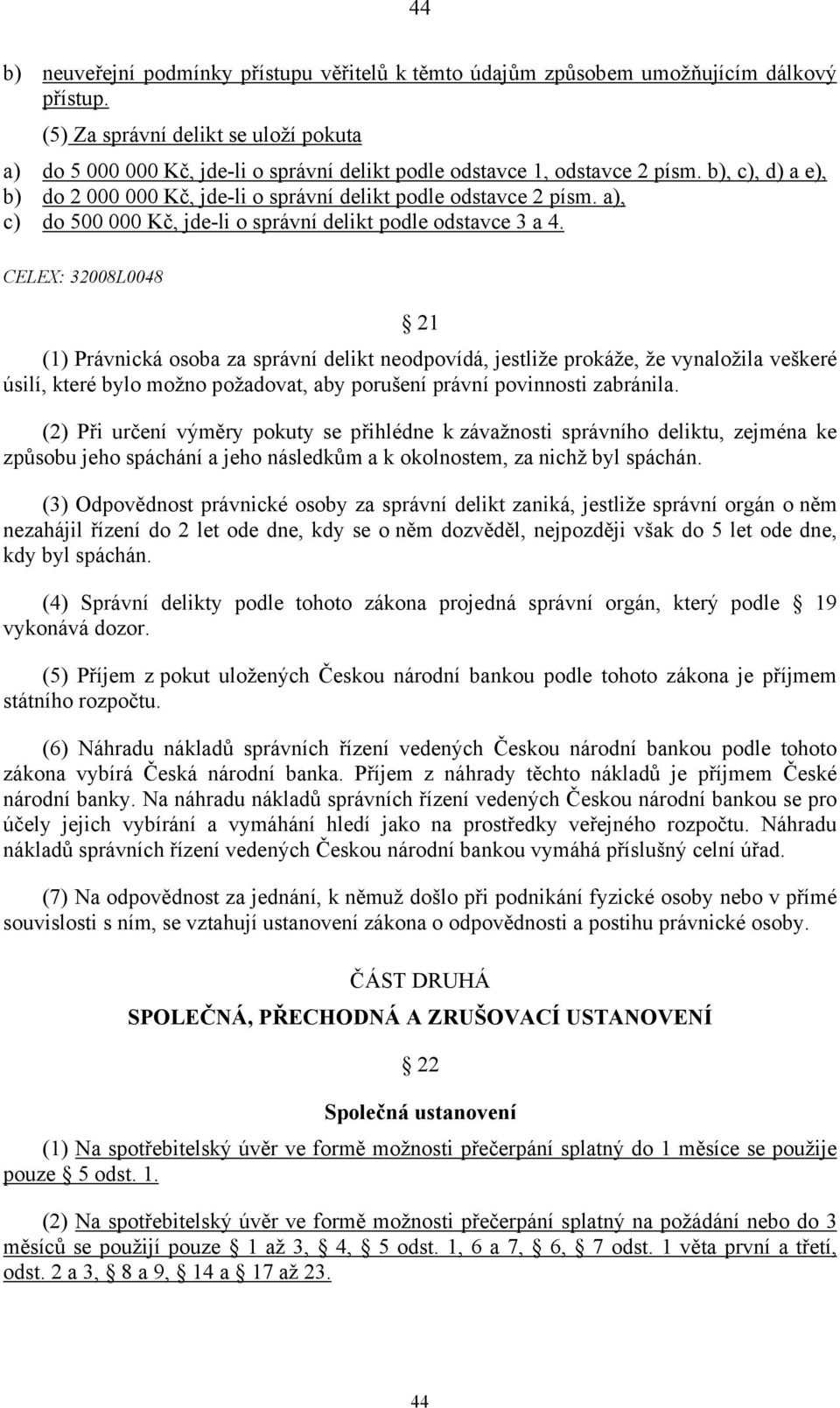 a), c) do 500 000 Kč, jde-li o správní delikt podle odstavce 3 a 4.