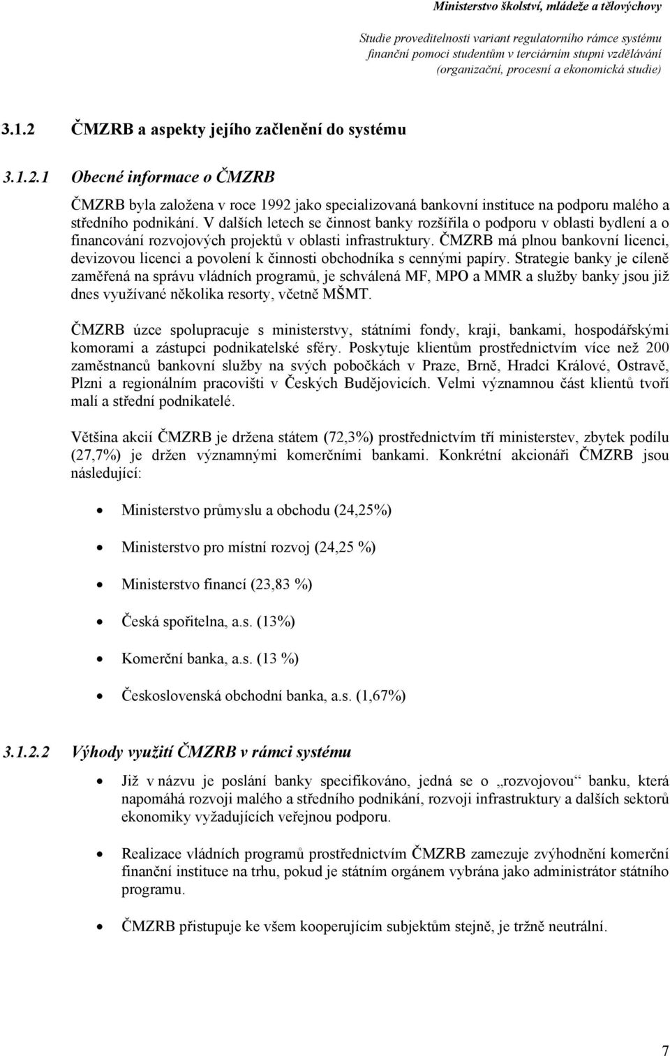 ČMZRB má plnu bankvní licenci, devizvu licenci a pvlení k činnsti bchdníka s cennými papíry.