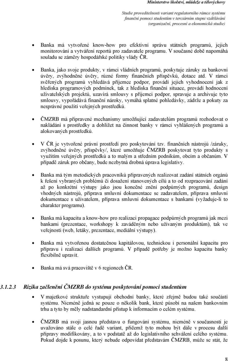V rámci svěřených prgramů vyhledává příjemce pdpr, prvádí jejich vyhdncení jak z hlediska prgramvých pdmínek, tak z hlediska finanční situace, prvádí hdncení uživatelských prjektů, uzavírá smluvy s