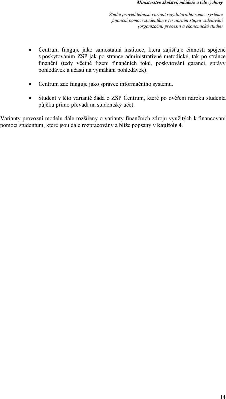 Centrum zde funguje jak správce infrmačníh systému.