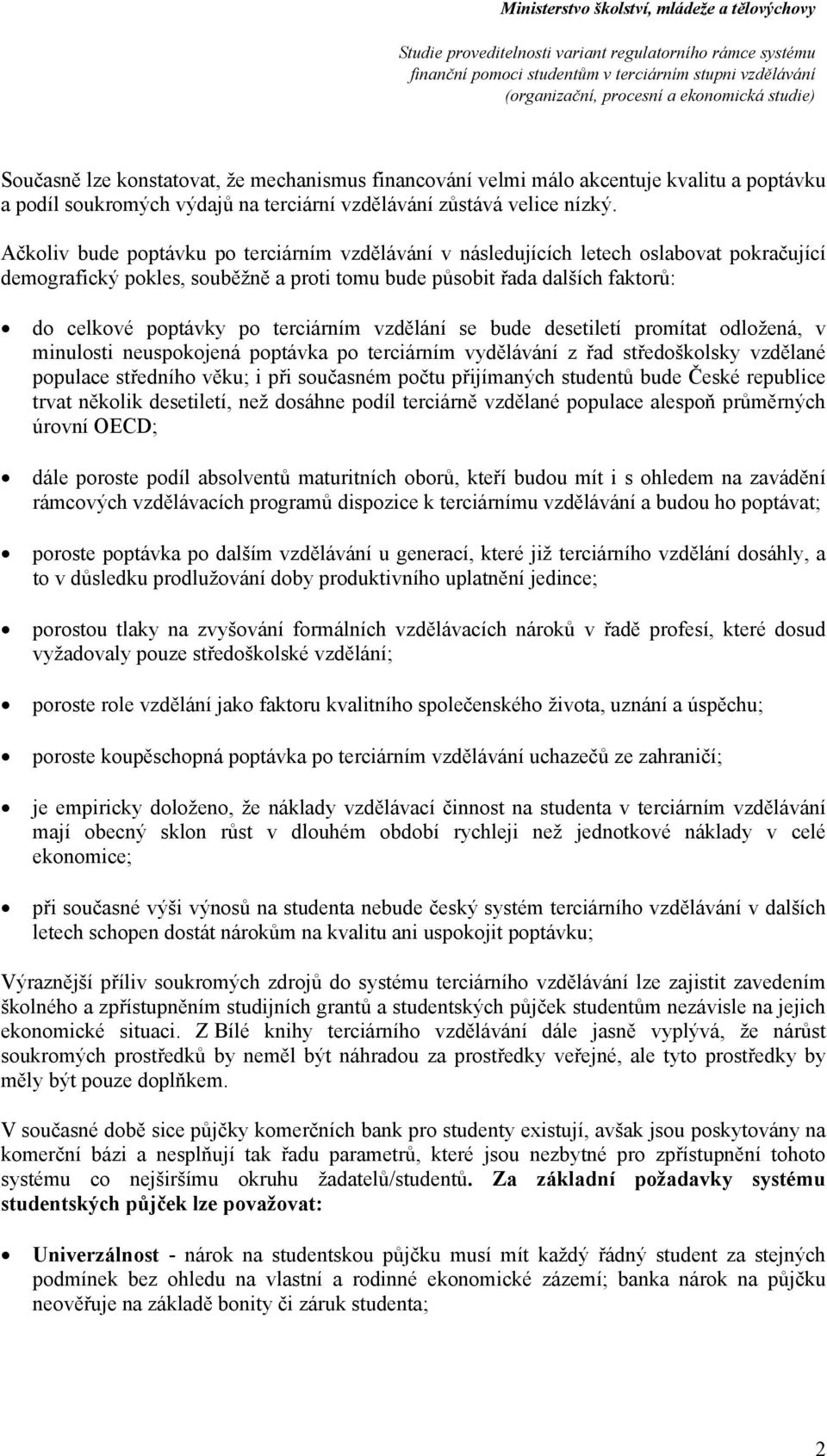 bude desetiletí prmítat dlžená, v minulsti neuspkjená pptávka p terciárním vydělávání z řad středšklsky vzdělané ppulace středníh věku; i při sučasném pčtu přijímaných studentů bude České republice