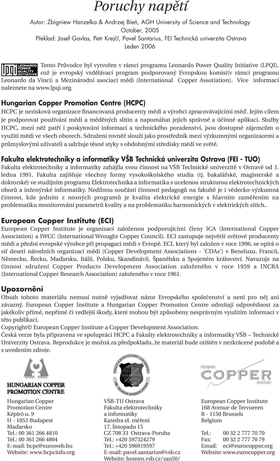 Mezinárodní asociací mědi (International Copper Assotiation). Více informací naleznete na www.lpqi.org.