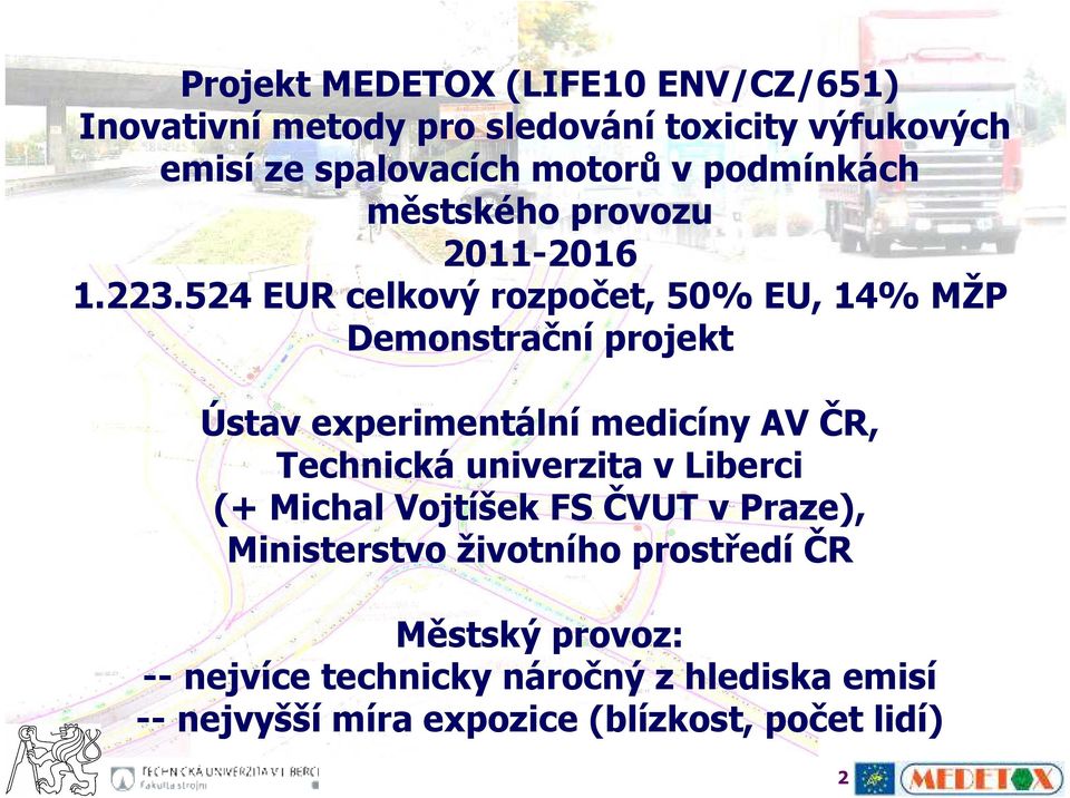 524 EUR celkový rozpočet, 50% EU, 14% MŽP Demonstrační projekt Ústav experimentální medicíny AV ČR, Technická