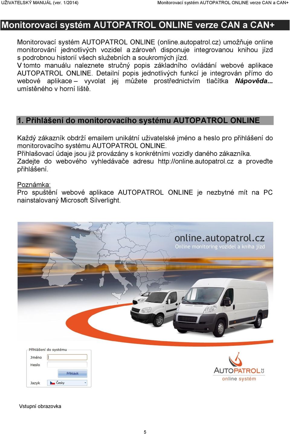 V tomto manuálu naleznete stručný popis základního ovládání webové aplikace AUTOPATROL ONLINE.