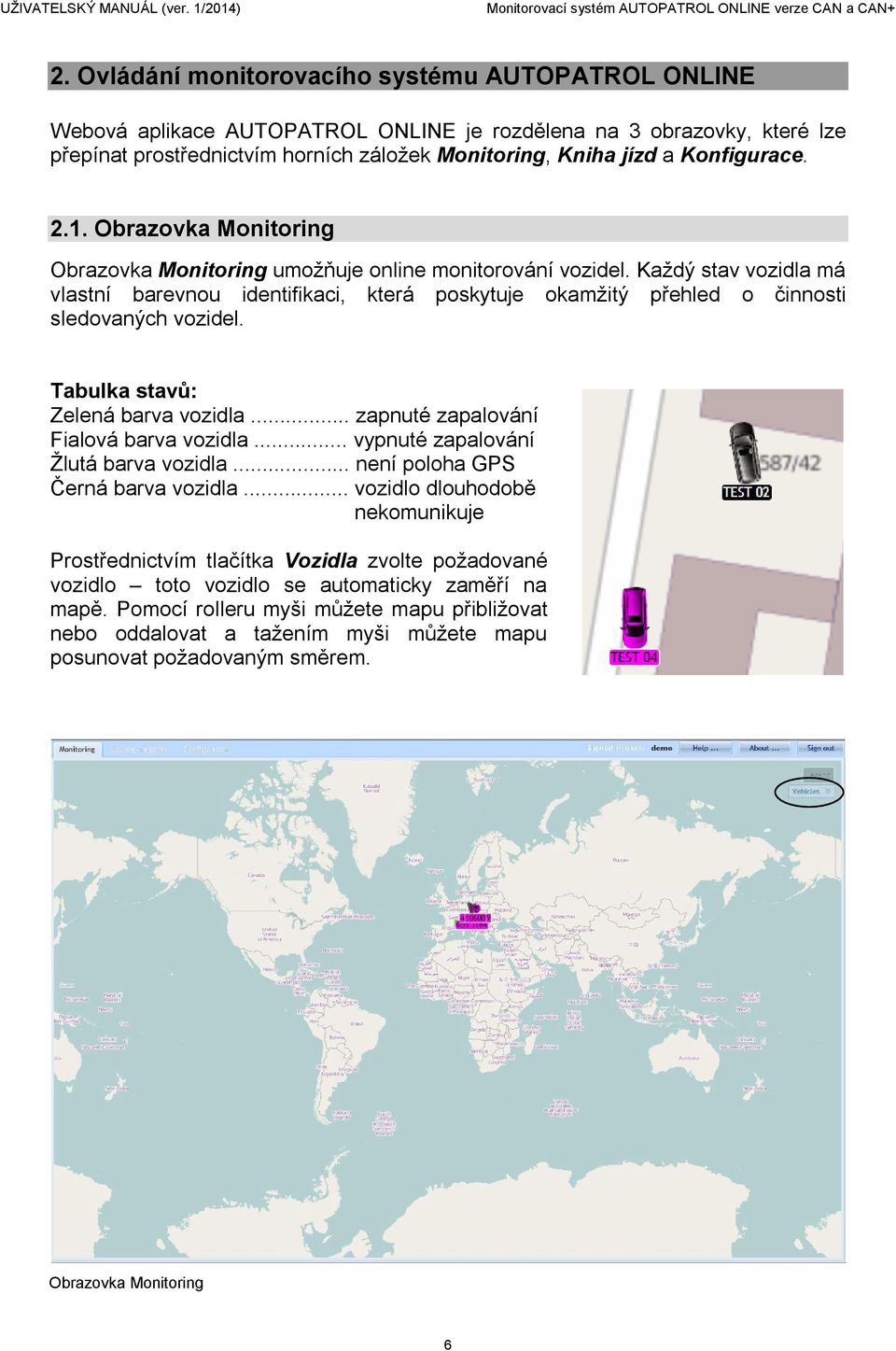 Konfigurace. 2.1. Obrazovka Monitoring Obrazovka Monitoring umožňuje online monitorování vozidel.