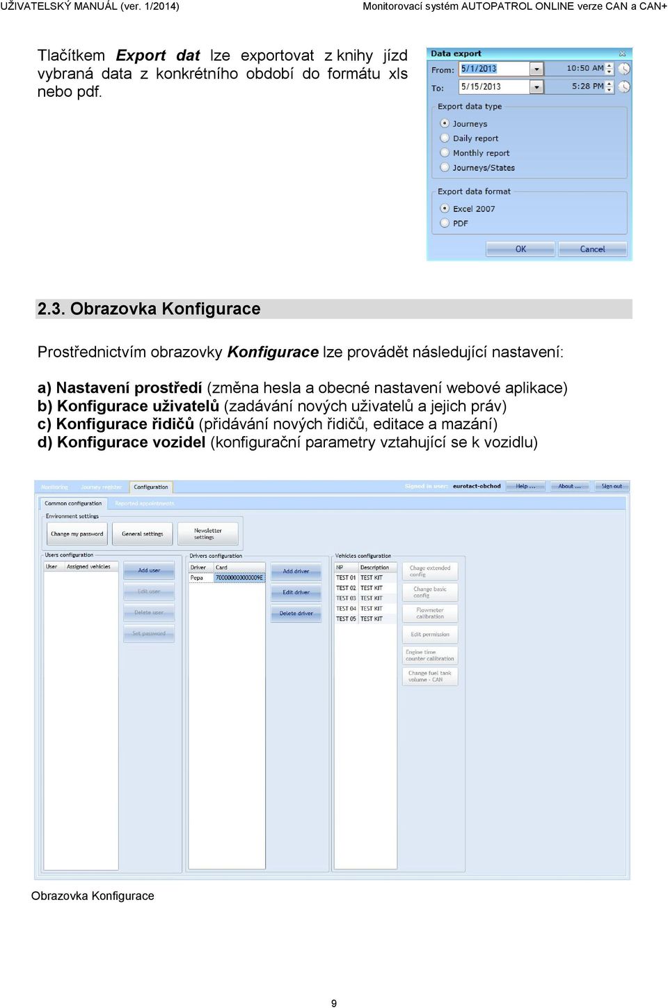 Obrazovka Konfigurace Prostřednictvím obrazovky Konfigurace lze provádět následující nastavení: a) Nastavení prostředí (změna hesla a