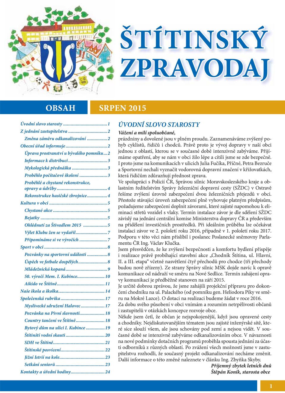 ..5 Chystané akce...5 Bejatky...5 Ohlédnutí za Štivadlem 2015...5 Výlet Klubu žen se vydařil...7 Připomínáme si ve výročích...7 Sport v obci...8 Pozvánky na sportovní události.
