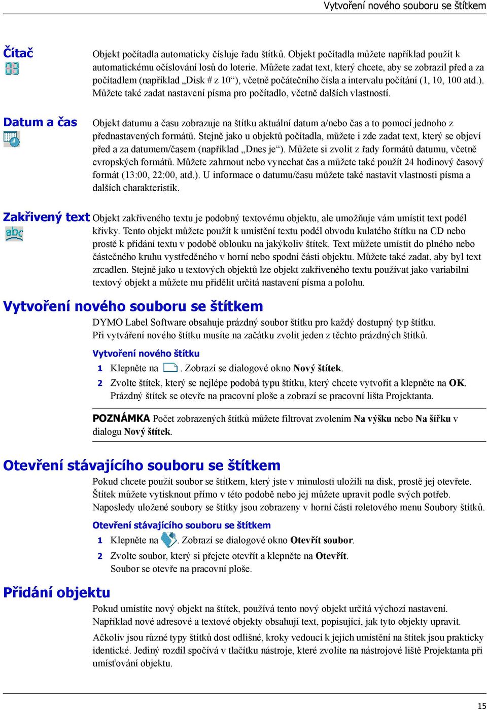 Objekt datumu a času zobrazuje na štítku aktuální datum a/nebo čas a to pomocí jednoho z přednastavených formátů.