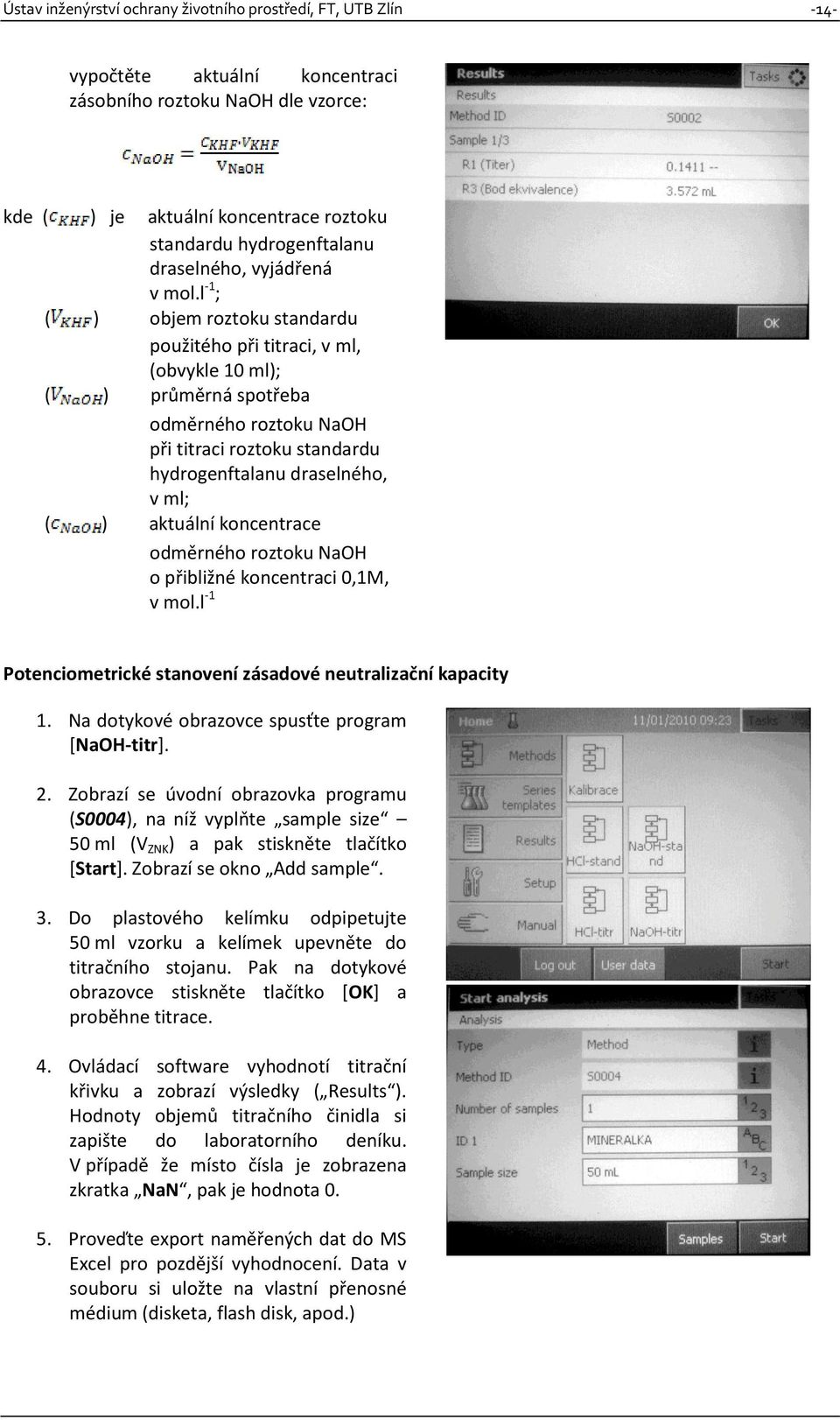 l -1 ; ( ) objem roztoku standardu použitého při titraci, v ml, (obvykle 10 ml); ( ) průměrná spotřeba odměrného roztoku NaOH při titraci roztoku standardu hydrogenftalanu draselného, v ml; ( )