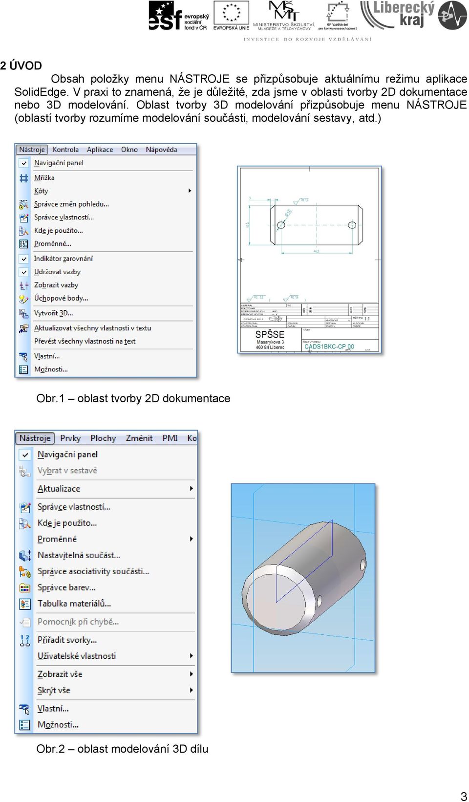 Oblast tvorby 3D modelování přizpůsobuje menu NÁSTROJE (oblastí tvorby rozumíme modelování