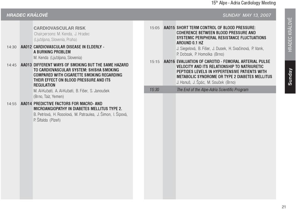 Kenda (Ljubljana, Slovenia) 14:45 AA013 DIFFERENT WAYS OF SMOKING BUT THE SAME HAZARD TO CARDIOVASCULAR SYSTEM: SHISHA SMOKING COMPARED WITH CIGARETTE SMOKING REGARDING THEIR EFFECT ON BLOOD PRESSURE