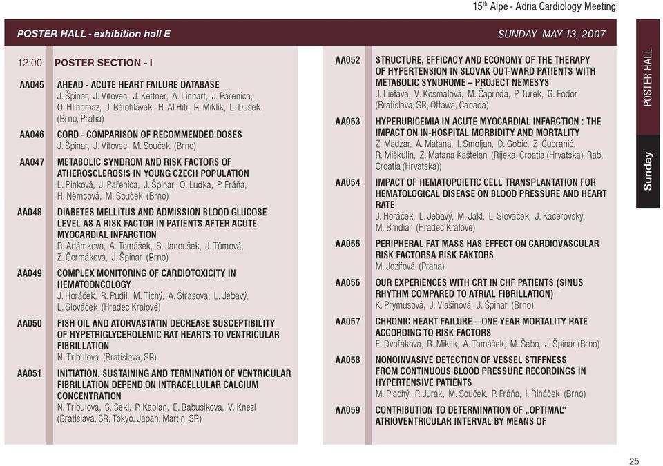 Souèek (Brno) METABOLIC SYNDROM AND RISK FACTORS OF ATHEROSCLEROSIS IN YOUNG CZECH POPULATION L. Pinková, J. Paøenica, J. Špinar, O. Ludka, P. Fráòa, H. Nìmcová, M.