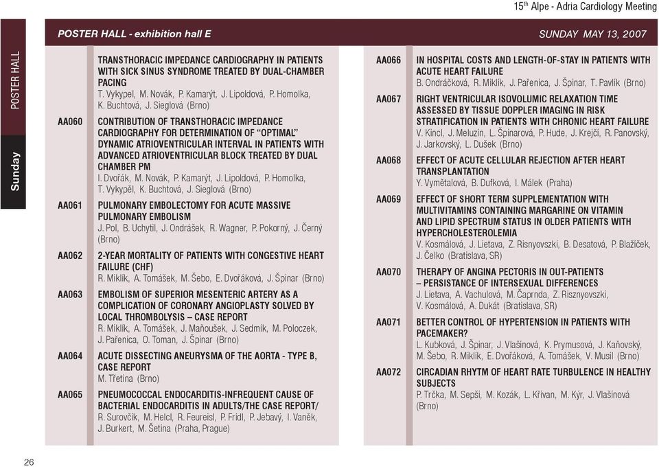 Sieglová (Brno) AA060 CONTRIBUTION OF TRANSTHORACIC IMPEDANCE CARDIOGRAPHY FOR DETERMINATION OF OPTIMAL DYNAMIC ATRIOVENTRICULAR INTERVAL IN PATIENTS WITH ADVANCED ATRIOVENTRICULAR BLOCK TREATED BY