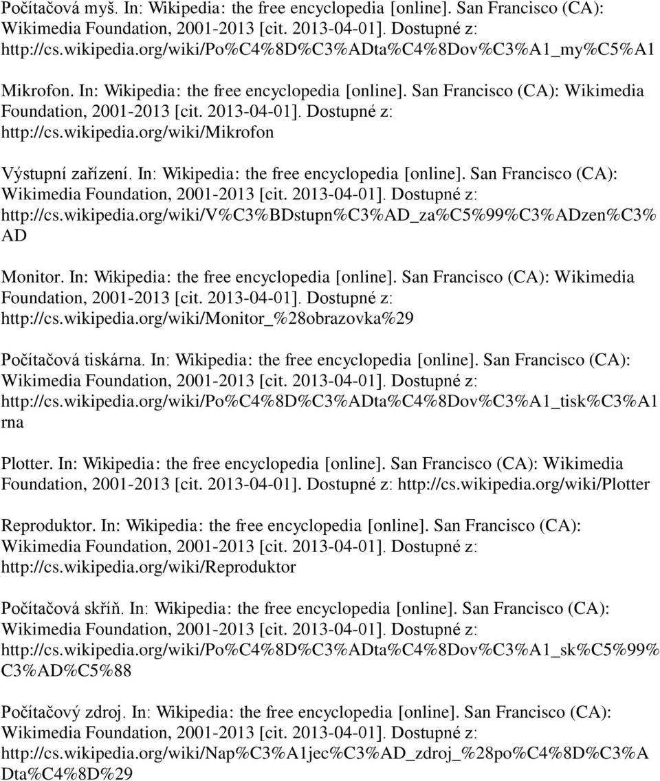 In: Wikipedia: the free encyclopedia [online]. San Francisco (CA): http://cs.wikipedia.org/wiki/v%c3%bdstupn%c3%ad_za%c5%99%c3%adzen%c3% AD Monitor. In: Wikipedia: the free encyclopedia [online].