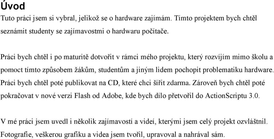 hardware. Práci bych chtěl poté publikovat na CD, které chci šířit zdarma.