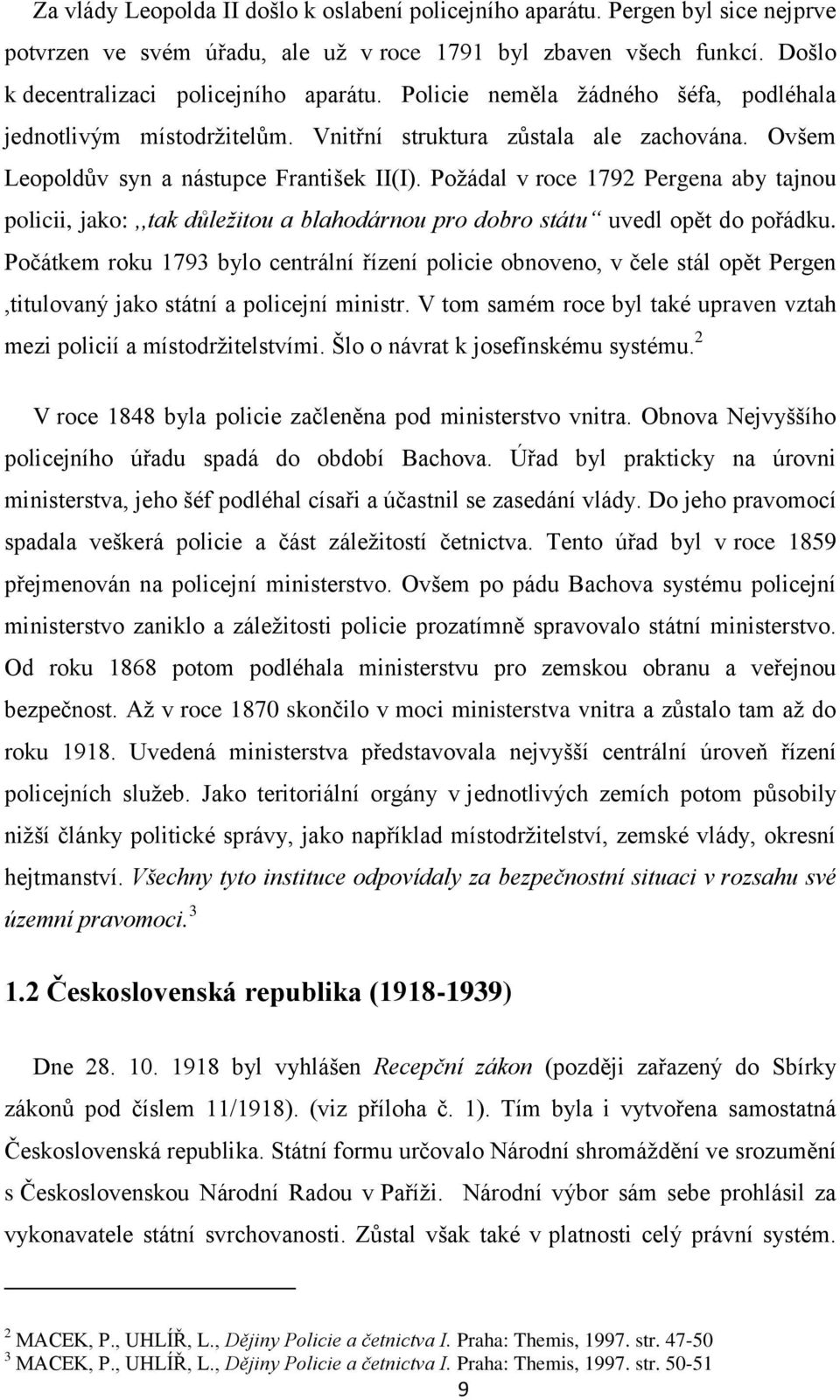 Poţádal v roce 1792 Pergena aby tajnou policii, jako:,,tak důležitou a blahodárnou pro dobro státu uvedl opět do pořádku.