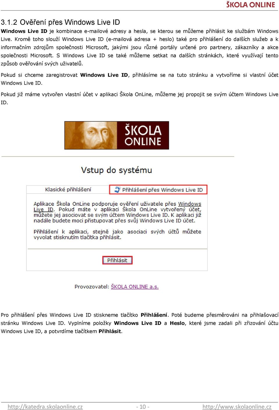 zákazníky a akce společnosti Microsoft. S Windows Live ID se také můţeme setkat na dalších stránkách, které vyuţívají tento způsob ověřování svých uţivatelů.