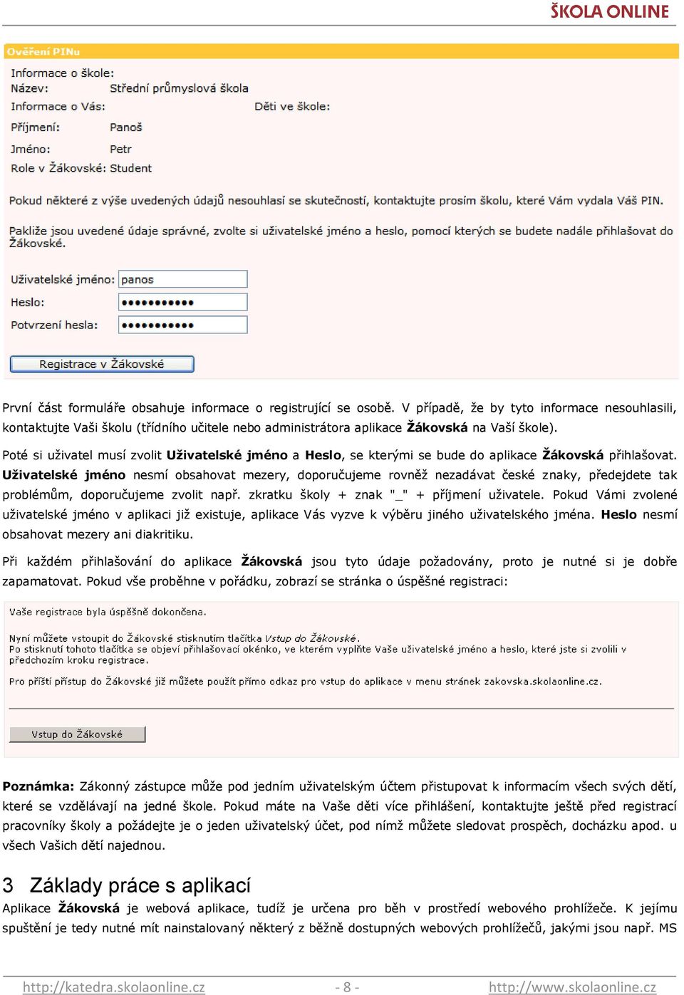 Poté si uţivatel musí zvolit Uţivatelské jméno a Heslo, se kterými se bude do aplikace Ţákovská přihlašovat.